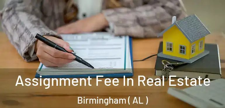  Assignment Fee In Real Estate Birmingham ( AL )