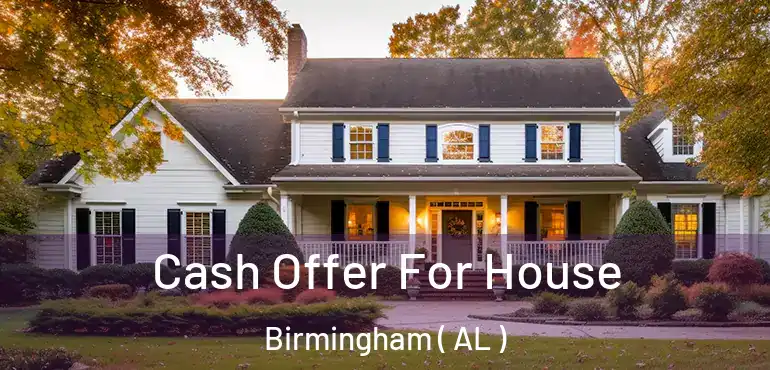  Cash Offer For House Birmingham ( AL )