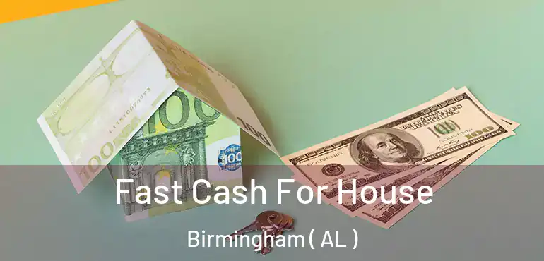  Fast Cash For House Birmingham ( AL )