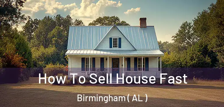 How To Sell House Fast Birmingham ( AL )