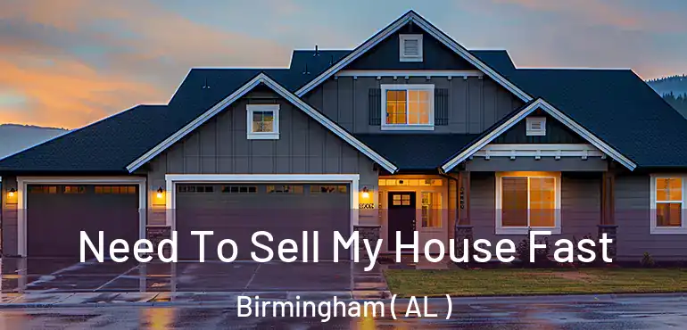  Need To Sell My House Fast Birmingham ( AL )
