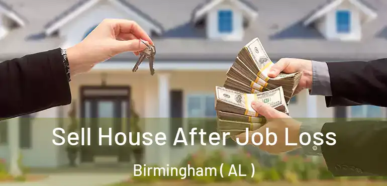  Sell House After Job Loss Birmingham ( AL )