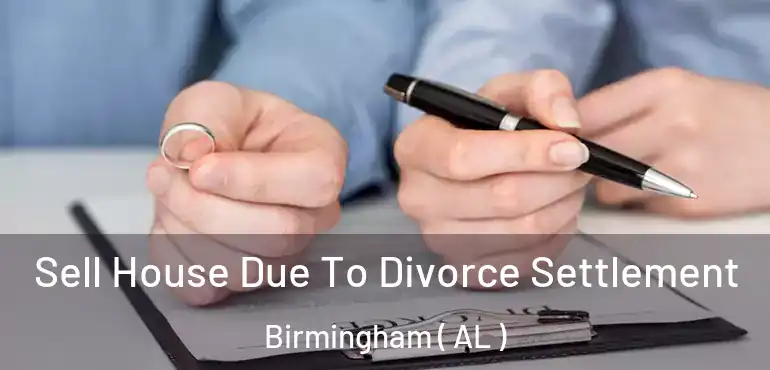  Sell House Due To Divorce Settlement Birmingham ( AL )