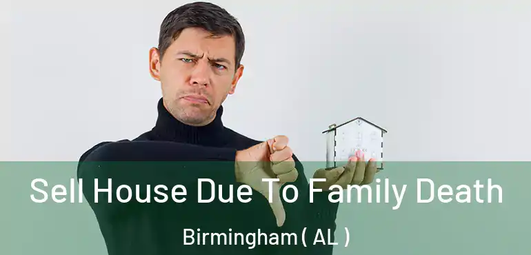  Sell House Due To Family Death Birmingham ( AL )