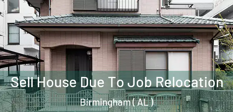  Sell House Due To Job Relocation Birmingham ( AL )