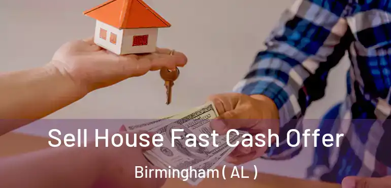  Sell House Fast Cash Offer Birmingham ( AL )