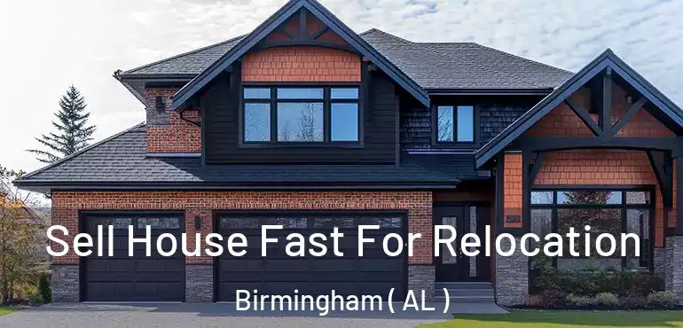  Sell House Fast For Relocation Birmingham ( AL )