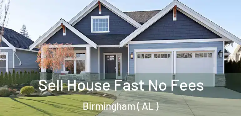  Sell House Fast No Fees Birmingham ( AL )