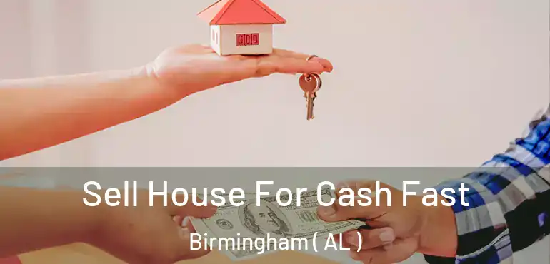  Sell House For Cash Fast Birmingham ( AL )
