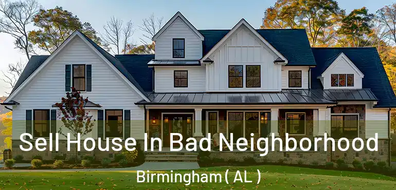  Sell House In Bad Neighborhood Birmingham ( AL )