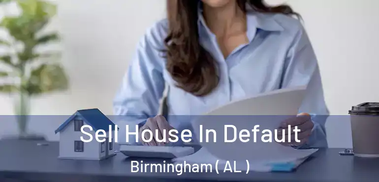  Sell House In Default Birmingham ( AL )