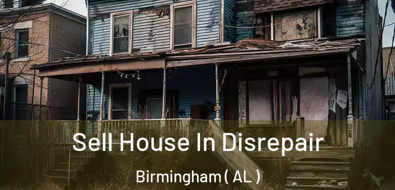  Sell House In Disrepair Birmingham ( AL )