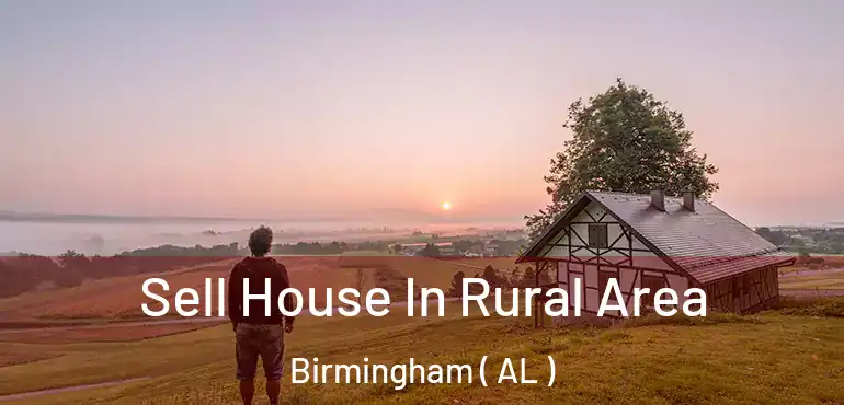  Sell House In Rural Area Birmingham ( AL )