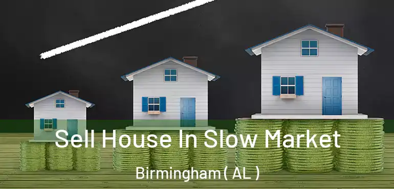  Sell House In Slow Market Birmingham ( AL )