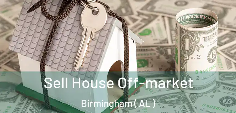  Sell House Off-market Birmingham ( AL )