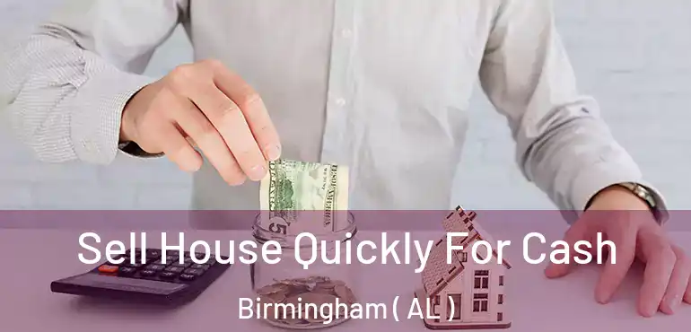  Sell House Quickly For Cash Birmingham ( AL )