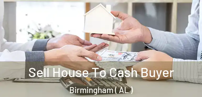  Sell House To Cash Buyer Birmingham ( AL )