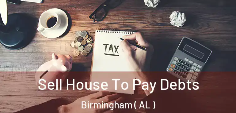  Sell House To Pay Debts Birmingham ( AL )
