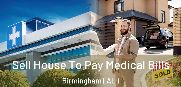  Sell House To Pay Medical Bills Birmingham ( AL )