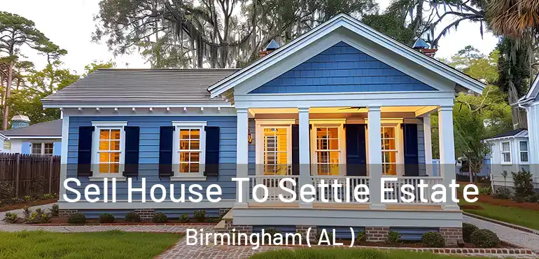  Sell House To Settle Estate Birmingham ( AL )