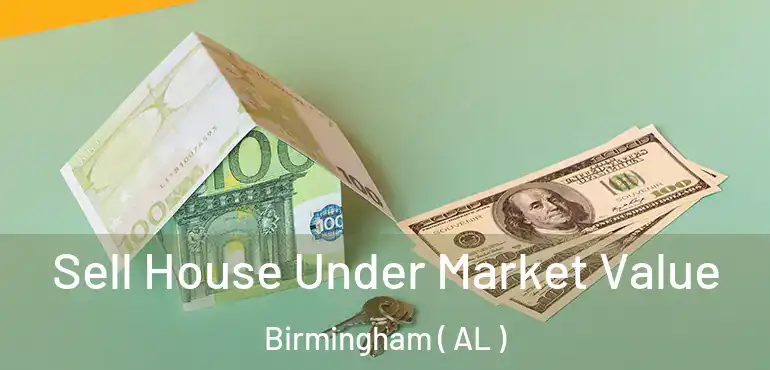  Sell House Under Market Value Birmingham ( AL )
