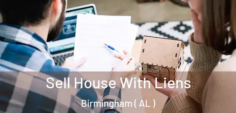  Sell House With Liens Birmingham ( AL )