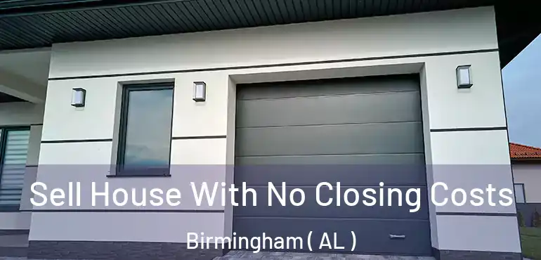  Sell House With No Closing Costs Birmingham ( AL )