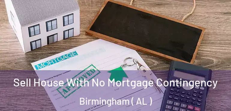  Sell House With No Mortgage Contingency Birmingham ( AL )