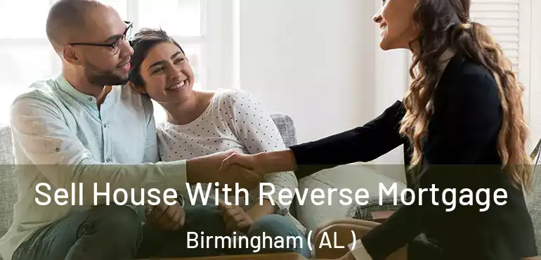  Sell House With Reverse Mortgage Birmingham ( AL )