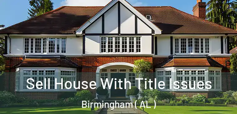  Sell House With Title Issues Birmingham ( AL )