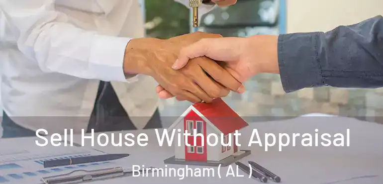  Sell House Without Appraisal Birmingham ( AL )