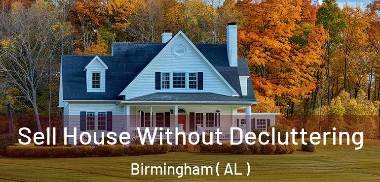  Sell House Without Decluttering Birmingham ( AL )