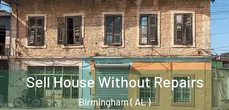  Sell House Without Repairs Birmingham ( AL )