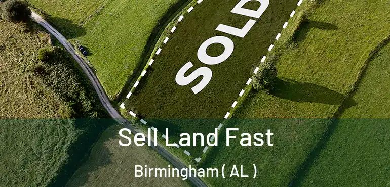  Sell Land Fast Birmingham ( AL )
