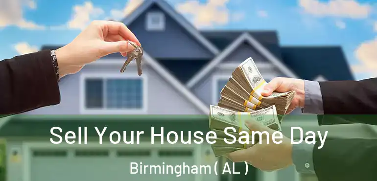  Sell Your House Same Day Birmingham ( AL )
